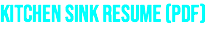 kitchen sink RESUME (PDF)