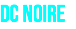 DC NOIRE